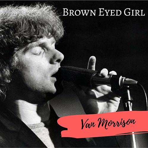 Brown Eyed Girl / Van Morrison
