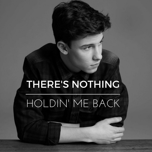 There’s Nothing Holding Me Back / Shawn Mendes